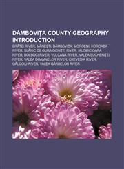 Dâmboviţa County geography Introduction Brătei River, Măneşti, Dâmboviţa, Moroeni, Horoaba River, Slănic de Gura Ocniţei River,115753998X,9781157539988
