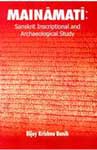 Mainamati Sanskrit Inscriptional and Archaeological Study 1st Edition,8180902331,9788180902338