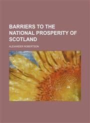 Barriers to the National Prosperity of Scotland,1151244570,9781151244574