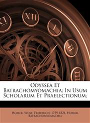 Odyssea Et Batrachomyomachia; In Usum Scholarum Et Praelectionum;,1173188207,9781173188207