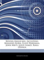 Articles On Kenyan Anglicans, including Manasses Kuria, Eliud Wabukala, John Mbiti, Louis Leakey, Raila Odinga,1244471178,9781244471177