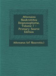 Athenaiou Naukratitou Deipnosophistai, Volume 7 - Primary Source Edition,1295097125,9781295097128