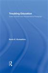 Troubling Education: Queer Activism and Anti-Oppressive Pedagogy,0415933110,9780415933117