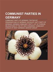Communist parties in Germany Communist Party of Germany, Trotskyist organisations of Germany, Socialist Unity Party of Germany,1157593143,9781157593140