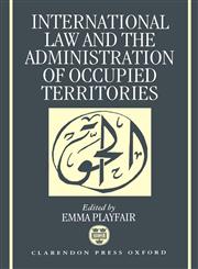 International Law and the Administration of Occupied Territories Two Decades of Israeli Occupation of the West Bank and Gaza Strip,0198252978,9780198252979