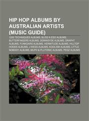 Hip hop albums by Australian artists (Music Guide) 1200 Techniques albums, Bliss n Eso albums, Butterfingers albums, Downsyde albums,1233089234,9781233089239