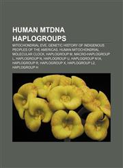 Human Mtdna Haplogroups Mitochondrial Eve, Genetic History of Indigenous Peoples of the Americas, Human Mitochondrial Molecular Clock,1156501156,9781156501153