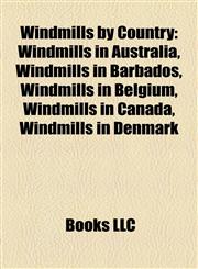 Windmills by Country Windmills in Australia, Windmills in Barbados, Windmills in Belgium, Windmills in Canada, Windmills in Denmark,1158138040,9781158138043