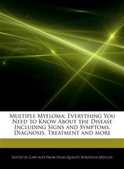 Multiple Myeloma Everything You Need to Know About the Disease Including Signs and Symptoms, Diagnosis, Treatment and more,1276170319,9781276170314