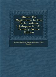 Mirror for Magistrates In Five Parts, Volume 1,&nbsp;parts 1-2 - Primary Source Edition,1293385441,9781293385449