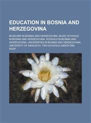 Education in Bosnia and Herzegovina Museums in Bosnia and Herzegovina, Music Schools in Bosnia and Herzegovina, Schools in Bosnia and Herzegovina, Un,1156123194,9781156123195