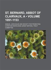 St. Bernard, abbot of Clairvaux, A (Volume 1091-1153),1150955740,9781150955747