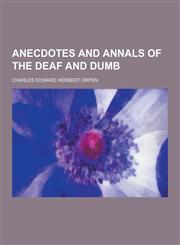 Anecdotes and Annals of the Deaf and Dumb,123022369X,9781230223698