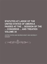 Statutes at Large of the United States of America Passed at the Session of the Congress and Treaties Volume 34,1130568385,9781130568387