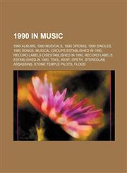 1990 in music 1990 albums, 1990 musicals, 1990 operas, 1990 singles, 1990 songs, Musical groups established in 1990,1157587666,9781157587668