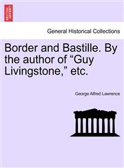 Border and Bastille. By the author of "Guy Livingstone," etc.,1241316244,9781241316242