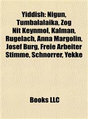 Yiddish Introduction Nigun, Tumbalalaika, Zog Nit Keynmol, Kalman, Rugelach, Anna Margolin, Josef Burg, Freie Arbeiter Stimme, Schnorrer,1155595297,9781155595290