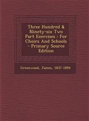Three Hundred & Ninety-Six Two Part Exercises For Choirs and Schools - Primary Source Edition,1293848727,9781293848722