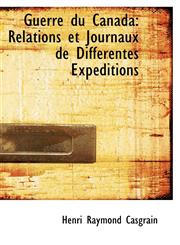 Guerre du Canada Relations et Journaux de Différentes Expéditions,1103948164,9781103948161