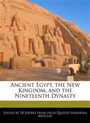 Ancient Egypt, the New Kingdom, and the Nineteenth Dynasty,1241610703,9781241610708