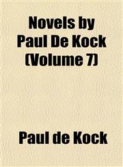 Novels by Paul De Kock (Volume 7),1152443224,9781152443228