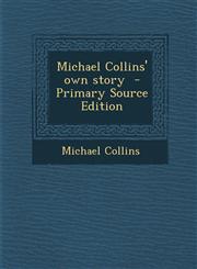 Michael Collins' Own Story - Primary Source Edition,1293777935,9781293777930
