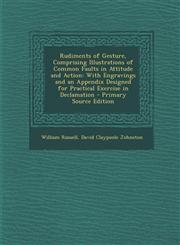 Rudiments of Gesture, Comprising Illustrations of Common Faults in Attitude and Action With Engravings and an Appendix Designed for Practical Exercis,1287920462,9781287920465