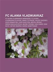 FC Alania Vladikavkaz FC Alania Vladikavkaz managers, FC Alania Vladikavkaz players, Omari Tetradze, Valery Gazzaev, Oleg Romantsev,1157828965,9781157828969