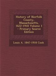 History of Norfolk County, Massachusetts, 1622-1918 Volume 1,1289788731,9781289788735