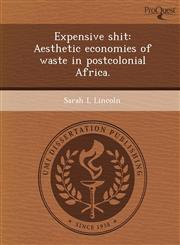 Expensive shit Aesthetic economies of waste in postcolonial Africa.,1248991109,9781248991107