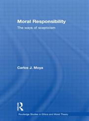 Moral Responsibility The Ways of Scepticism,0415371953,9780415371957