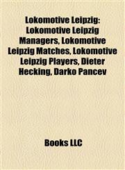 Lokomotive Leipzig Lokomotive Leipzig Managers, Lokomotive Leipzig Matches, Lokomotive Leipzig Players, Dieter Hecking, Darko Pančev,1158069294,9781158069293