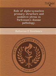 Role of alpha-synuclein primary structure and oxidative stress in Parkinson's disease pathology.,1249043476,9781249043478