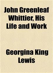 John Greenleaf Whittier, His Life and Work,1152352571,9781152352575