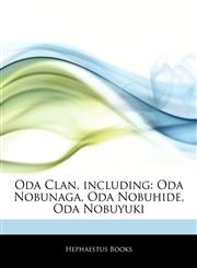 Articles On Oda Clan, including Oda Nobunaga, Oda Nobuhide, Oda Nobuyuki,1242301615,9781242301612