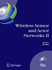 Wireless Sensor and Actor Networks II Proceedings of the 2008 IFIP Conference on Wireless Sensor and Actor Networks (WSAN 08), Ottawa, Ontario, Canada, July 14-15, 2008,0387094407,9780387094403