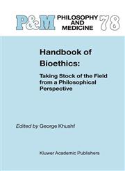 Handbook of Bioethics : Taking Stock of the Field from a Philosophical Perspective,1402018932,9781402018930