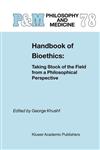Handbook of Bioethics : Taking Stock of the Field from a Philosophical Perspective,1402018932,9781402018930