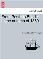 From Pesth to Brindisi in the autumn of 1869.,124149469X,9781241494698