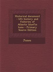 Historical Document Life History and Fisheries of Atlantic Bluefin Tuna - Primary Source Edition,1294774220,9781294774228