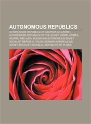 Autonomous republics Autonomous republics of Georgia (country), Autonomous republics of the Soviet Union, Crimea, Adjara, Abkhazia,1156765285,9781156765289