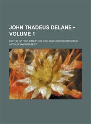 John Thadeus Delane (Volume 1); editor of "The Times" his life and correspondence,1150921900,9781150921902