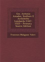 Gio. Antonio Amadeo, Scultore E Architetto Lombardo (1447-1522) - Primary Source Edition,1295555433,9781295555437