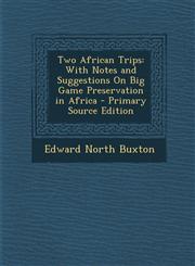 Two African Trips With Notes and Suggestions On Big Game Preservation in Africa - Primary Source Edition,1294583190,9781294583196