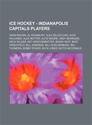 Ice Hockey - Indianapolis Capitals players Adam Brown, Al Dewsbury, Alex Delvecchio, Alex Faulkner, Alex Motter, Alfie Moore, Andy Branigan, Arch Wilder, Art Herchenratter, Benny Woit, Bert Hirschfeld, Bill Jennings, Bill Quackenbush, Bill Thomson, Bobby,1234755297,9781234755294