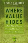 Where Value Hides A New Way to Uncover Profitable Growth for Your Business,0470009209,9780470009208