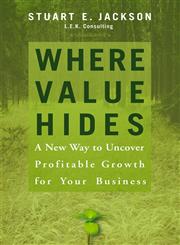 Where Value Hides A New Way to Uncover Profitable Growth for Your Business,0470009209,9780470009208
