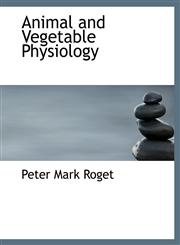Animal and Vegetable Physiology,1140169149,9781140169147