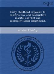 Early childhood exposure to constructive and destructive marital conflict and adolescent social adjustment.,1249872421,9781249872429