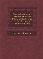 Inductions of Ethics And, the Ethics of Individual Life,1289541736,9781289541736